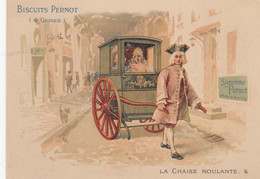 ( CHROMOS Et IMAGES   8.5  X12) BISCUITS PERNOT   ( La Chaise Roulante) - Pernot