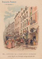 ( CHROMOS Et IMAGES   8.5  X12) BISCUITS PERNOT    Histoire De L Habitatoin Humaine (une Rue De Paris Sous Louis XV) - Pernot