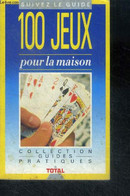 100 Jeux Pour La Maison - Collection Des Guides Pratiques - Beatrice Solleau Jean Pierre Fily - 1989 - Jeux De Société