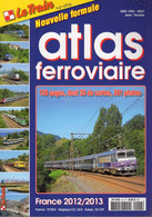 Revue Le Train, N° HS 048 Atlas Ferroviaire, France 2012/2013, 156 Pages Dont 35 De Cartes 281 Photos - Railway & Tramway