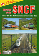 Revue Le Train, N° HS 051 Histoire De La SNCF, Tome 6, 1997/2012 Bouleversements, Nouveau Record Et 75 Ans - Railway & Tramway