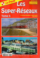 Revue Le Train, N° HS 013, Les Super-Réseaux, Tome 5 Modélisme - Chemin De Fer & Tramway