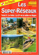 Revue Le Train, N° HS 019, Les Super-Réseaux, Tome 6, La Zafra, Le CF De La Vallée Du Regen - Railway & Tramway