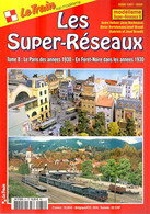 Revue Le Train, N° HS 031, Les Super-Réseaux, Tome 8, Le Paris Des Années 1930, Foret-Noire En 1930 - Chemin De Fer & Tramway