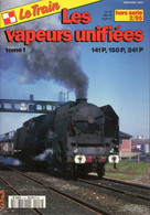 Revue Le Train, N° HS 002, 2/1995, Les Vapeurs Unifiés, Tome 1, 141P, 150P, 241P - Railway & Tramway