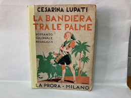 1936 - CESARINA LUPATI -LA BANDIERA DELLE PALME-ROMANZO COLONIALE BALILLA GIL. - Teenagers & Kids