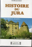 Daniel Jeandot. Histoire Du Jura. Des Origines à Nos Jours... ... Un Département Retrouvé. - Franche-Comté