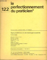 Le Perfectionnement Privé Et Permanent Du Praticien N°122 6e Année 5 Déc.1973 - Sept Problèmes En Dermatologie Courante - Autre Magazines