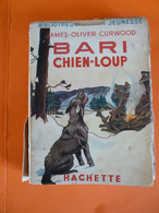 Bari Chien Loup James Olivier Curwood Bibliothèque De La Jeunesse Illustration Harry Eliott Hachette 1938 - Bibliothèque De La Jeunesse