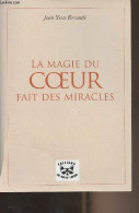 La Magie Du Coeur Fait Des Miracles - Revault Jean Yves - 0 - Livres Dédicacés