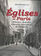 Eglises De Paris - Abbayes, Chapelles, Couvents, Monastères & Cimetières. - Mellot Philippe - 2014 - Ile-de-France