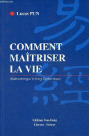 Comment Maîtriser La Vie (Méthodologie Yi-King Systématique) - Envoi De L'auteur. - Pun Lucas - 1999 - Livres Dédicacés