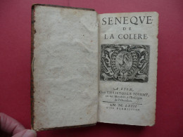 SENEQUE DE LA COLERE 1663 CONTIENT LIVRE PREMIER SECOND TROISIEME COMPLET A LYON CHEZ CHRISTOFLE FOURMY - Ante 18imo Secolo