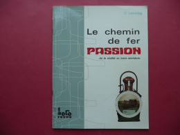 LE CHEMIN DE FER PASSION DE LA REALITE AU TRAIN MINIATURE C. LAMMING 1969 EDITIONS LOCO REVUE - Französisch