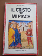 Il Cristo Che Mi Piace - A. Fanuli - Ed. ElleDiCi - Geschichte, Philosophie, Geographie