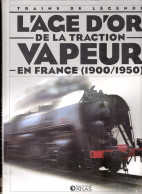 Livre "Trains De Légende" L'Age D'Or De La Traction Vapeur En France (1900/1950) - Chemin De Fer & Tramway