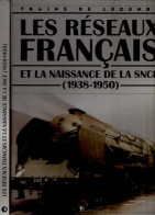 Livre "Trains De Légende" Les Réseaux Français Et La Naissance De La SNCF (1938/1950) - Chemin De Fer & Tramway