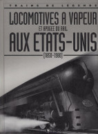 Livre "Trains De Légende" Locomotives à Vapeur Et Apogée Du Rail Aux Etats-Unis (1850/1980) - Chemin De Fer & Tramway