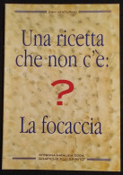 Una Ricetta Che Non C'é : La Focaccia - GMB Venturino - 2004 - House & Kitchen