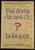 Una Ricetta Che Non C'é : La Focaccia - GMB Venturino - 2004 - Haus Und Küche