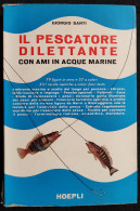 Il Pescatore Dilettante Con Ami In Acque Marine - G. Santi - Ed. Hoepli - 1962 - Manuali Per Collezionisti