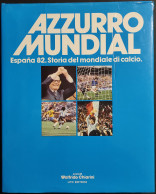Azzurro Mundial - Espana 82 Storia Del Mondiale Di Calcio - Ed. Lito - Sports