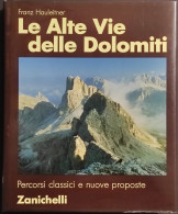 Le Alte Vie Delle Dolomiti - Percorsi Classici E Nuove Proposte - Ed. Zanichelli - 1989 - Turismo, Viaggi