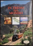 In Treno Nel Mondo - 30 Spettacolari Itinerari Attraverso I Cinque Continenti - Ed. Idea Libri - Turismo, Viaggi