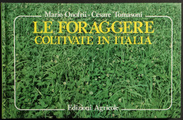 Le Foraggere Coltivate In Italia - M. Onofri, C. Tomasoni - Ed. Agricole - 1989 - Giardinaggio