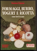 Formaggi, Burro, Yogurt E Ricotta Come Farli In Casa - Ed. Reda - 1989 - Haus Und Küche