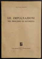 Le Impugnazioni Nel Processo Di Sicurezza - U. De Leone - Ed. Jovene - 1959 - Maatschappij, Politiek, Economie