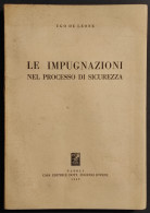 Le Impugnazioni Nel Processo Di Sicurezza - U. De Leone - Ed. Jovene - 1959 - Gesellschaft Und Politik