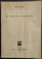 Il Reato Colposo - S. Riccio - Ed. Giuffrè - 1952 - Gesellschaft Und Politik