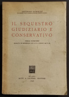 Il Sequestro Giudiziario E Conservativo - A. Coniglio - Ed. Giuffrè - 1949 - Société, Politique, économie