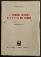 Le Esecuzioni Ordinarie Di Competenza Del Pretore - Ed. Giuffrè - 1964 - Société, Politique, économie