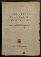 Il Sequestro Giudiziario E Conservativo - A. Coniglio - Ed. Giuffrè - 1949 - Sociedad, Política, Economía