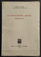 La Congiunzione Carnale Violenta - E. Contieri - Ed. Giuffrè - 1959 - Gesellschaft Und Politik