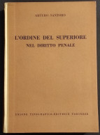 L'Ordine Del Superiore Nel Diritto Penale - A. Santoro - Ed. UTET - 1957 - Maatschappij, Politiek, Economie