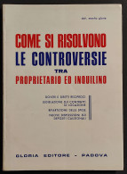 Come Si Risolvono Le Controversie Tra Proprietario Ed Inquilino - Ed. Gloria - Sociedad, Política, Economía