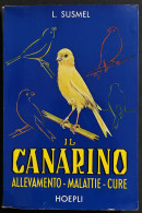 Il Canarino - Allevamento Malattie Cure - L. Susmel - Ed. Hoepli - 1963 - Animali Da Compagnia