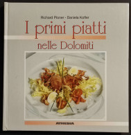 I Primi Piatti Nelle Dolomiti - R. Ploner - D. Kofler - Ed. Athesia - 1993 - House & Kitchen