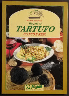 Ricette Al Tartufo Bianco E Nero - W. Pedrotti - Ed. Mistral - 1993 - Maison Et Cuisine