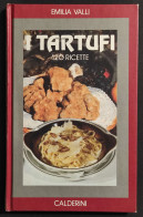 I Tartufi - 120 Ricette - E. Valli - Ed. Calderini - 1991 - Huis En Keuken