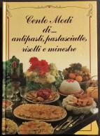 Cento Modi Di... Antipasti Pastasciutte, Risotti E Minestre - Ed. Del Drago - 1985 - Casa E Cucina