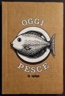 Oggi Pesce - C. Corini - Ed. La Spiga - 1982 I Ed. - Huis En Keuken