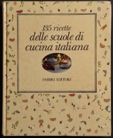 135 Ricette Delle Scuole Di Cucina Italiana - Ed. Fabbri - 1987 I Ed. - Casa E Cucina