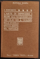 L'Arte Di Dipingere I Fiori - G. Ronchetti - Ed. Hoepli - 1926 - Manuales Para Coleccionistas