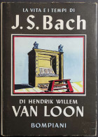 La Vita E I Tempi Di J. S. Bach - Van Loon - Ed. Bompiani - 1951 - Kids