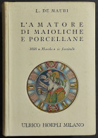 L'Amatore Di Maioliche E Porcellane - L. De Mauri - Ed. Hoepli - 1962 - Handleiding Voor Verzamelaars