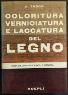 Coloritura Verniciatura E Laccatura Del Legno - A. Turco - Ed. Hoepli - 1982 - Manuales Para Coleccionistas